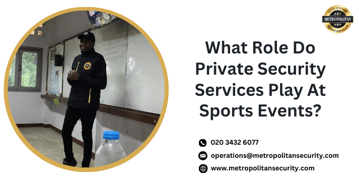 What Role Do Private Security Services Play At Sports Events?