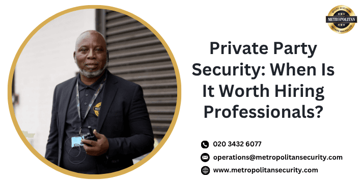 Private Party Security When Is It Worth Hiring Professionals